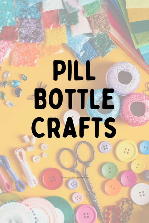 Pill Bottle Crafts Things To Do With Old Pill Bottles, Reusing Pill Bottles, Crafts With Old Medicine Bottles, Crafts Using Pill Bottles, How To Reuse Pill Bottles, Old Pill Bottles Crafts, Upcycling, Recycled Pill Bottles, Pill Container Ideas Diy Crafts