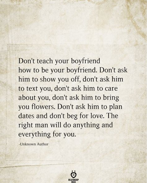 Relationship Rules, Boyfriend Quotes, Don't Beg For Love, Dont Beg For Love, Beg For Love, Don't Beg, Trusting God, The Right Man, Your Boyfriend