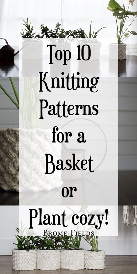 Top 10 Knitting Patterns for a Basket or Plant Cozy! Knit Basket Pattern Free, Plant Cozy, Knitted Basket, Knitting Things, Knitted Washcloth Patterns, Planter Cover, Designer Knitting Patterns, Crochet Storage Baskets, Yarn Basket