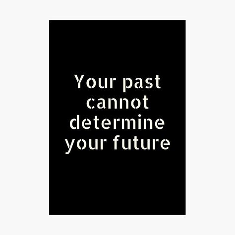 Your past cannot determine your future - Life changing quotes. Trust in goodness and that you are able to grow out of negativity and into a new you. Believe that there are beautiful things for you to still experience. Forget the past and learn new skills and aim for better future. Quotes Trust, Forget The Past, Changing Quotes, Learn New Skills, Forgetting The Past, Life Changing Quotes, Never Forget You, New Skills, Better Future