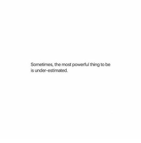 The power of being underestimated Quote About Power, Quotes About Being Underestimated, Being Underestimated Quotes, Underestimated Quotes, Underestimate Me Quotes, Never Underestimate Quotes, Your Power Quotes, Underestimate Quotes, Being Underestimated