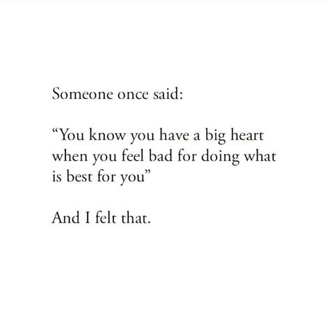 Someone Once Said You Know You Have A Big Heart When You Feel Bad For Doing What Is Best For You And I Felt That Feel Bad Quotes, Big Heart Quotes, Best For Me Quotes, Good Heart Quotes, Bad Quotes, 3am Thoughts, Good Day Quotes, Motiverende Quotes, Postive Quotes