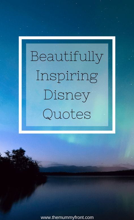 Beautifully Inspiring Disney Quotes | The Mummy Front Disney Quotes Inspirational, Inspiring Disney Quotes, Disney Motivational Quotes, Disneyland Quotes, Moana Quotes, Disney Characters Quotes, Picture Transfer, Best Disney Quotes, Cute Disney Quotes