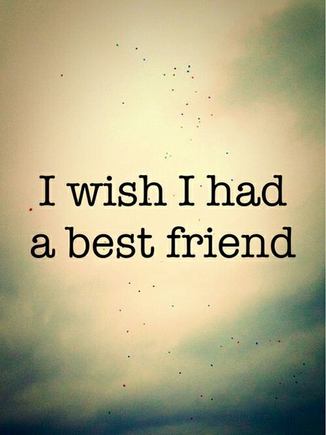 I Wish I Had A Best Friend Quotes, Friend Quotes, Wish I Had A Best Friend, Wish I Had Friends Quotes, I Wish I Had A Best Friend, I Wish I Had Friends, I Am Special, A Best Friend, Wallpaper Android