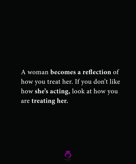 Once A Woman Is Done Quotes, A Woman Becomes A Reflection Of How You Treat Her, Treat Women Right Quotes, How Real Men Treat Women, How Others Treat You Is A Reflection, Treat Woman Right Quotes, Why Lead Me On Quotes, A Woman Leaves Mentally, Only One Trying Quotes