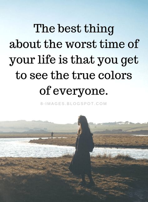 Hard times Quotes The best thing about the worst time of your life is that you get to see the true colors of everyone. In Your Worst Times Quotes, Rough Times Quotes Life, Friends Make Time Quotes, Quotes About True Colors, Why Is Life So Hard Quotes, Rough Times Quotes Relationships, Bad Times Quotes Life, Getting Through Rough Times Quotes Life, Life Is Hard Quotes Feelings