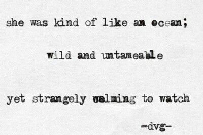 She was kind of like an ocean;  wild and untameable, yet strangely calming to watch Writers And Poets, Charles Bukowski, Bukowski, Charles Bukowski Frases, One Sentence Quotes, Charles Bukowski Quotes, Lang Leav, Wonderful Words, Amazing Quotes