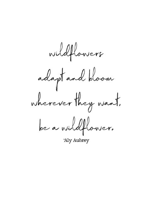 Wildflowers adapt and bloom wherever they want, be a wildflower | Go on your own path quote | Live you own life quote | Flower quotes | road less traveled quotes | Aly Aubrey Quotes | Live the way you want quotes | Loving life quotes | Be different quotes | be unique quotes Road Less Traveled Quotes, Loving Life Quotes, Be Different Quotes, Wildflowers Quote, Quotes About Flowers Blooming, Bestfriend Quotes, Be A Wildflower, Wild Flower Quotes, Path Quotes