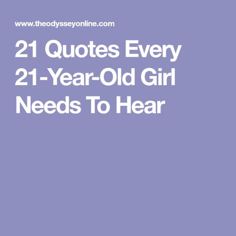 21 Quotes Every 21-Year-Old Girl Needs To Hear 21 Year Old Aesthetic, 21st Birthday Wishes For A Girl, 21 Years Old Quotes, Turning 21 Quotes, 21st Birthday Wishes, Birthday Wishes Girl, 21 Quotes, Grad Quotes, 21st Birthday Girl