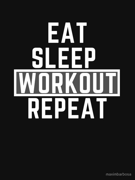 "Eat Sleep 'Workout' Repeat - Gym motivation " Unisex T-Shirt by maximbarbosa | Redbubble Eat Sleep Workout Repeat, Gym Quotes Motivational, Gym Words, Eat Sleep Gym Repeat, Sleep Workout, Gym Motivation Wallpaper, Motivation Shirt, Fitness Jobs, Eat Sleep Repeat