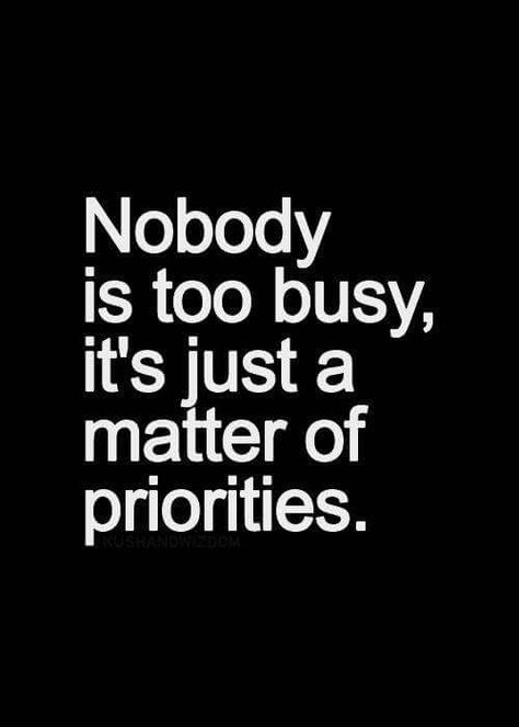 Nobody is too busy it's just a matter of priorities True Words, Nobody Is Too Busy, Inspirerende Ord, Inspirational Quotes Pictures, Dream Quotes, Too Busy, Quotable Quotes, The Words, Great Quotes