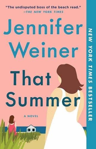 That Summer a book by Jennifer Weiner No Real Friends, Cooking Business, Wild Landscape, Hungry Hearts, Beach Read, An Apology, Female Friendship, Can't Sleep, Volunteer Work