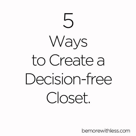 5 ways to create a decision-free closet and wardrobe. Simple wardrobe, capsule wardrobe. Minimalistic Life, Minimal Closet, Live With Less, Capsule Wardrobe Minimalist, Project 333, Decision Fatigue, Minimalist Closet, Simple Closet, Simple Wardrobe