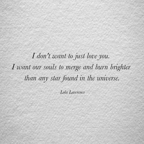 Love, simple, poetry, poem, quotes, Lola Lawrence,  wishes, romance, romantic, home, twin flame, souls, more than love I Love Romance Quotes, Twin Flame Romance, Lola Lawrence Quotes, Soul Flame Quotes, Being A Twin Quotes, Romantic Soul Quotes, New Flame Quotes, Love For Husband Quotes Feelings, Twin Flames Poetry