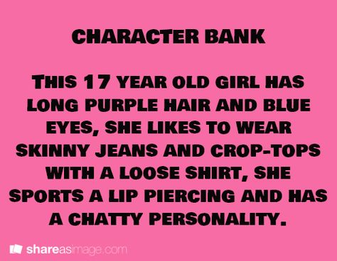 Character Bank: purple haired teen..... I am so using this as Mira's disguise! :D Elizabeth Grace, About Character, Character Prompts, Character Bank, Book Prompts, Writing Promts, Writing Dialogue Prompts, Dialogue Prompts, Writing Promps