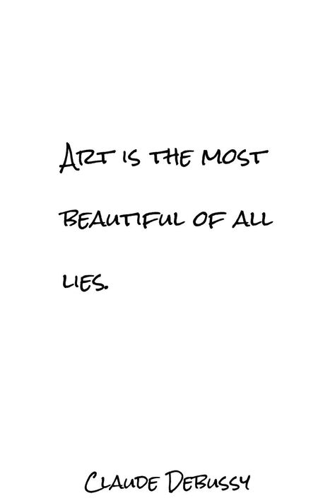 Art is the most beautiful of all lies. Claude Debussy Quotes, Music, Claude Debussy Aesthetic, Debussy Aesthetic, Claude Debussy, Music Aesthetic, Staying Positive, Art Quotes, Most Beautiful