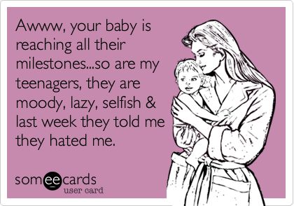 Awww, your baby is reaching all their milestones...so are my teenagers, they are moody, lazy, selfish & last week they told me they hated me. Humour, Mother In Law Quotes, Kids Facts, Funny Encouragement, Law Quotes, Quotes About Moving, Funny Confessions, Facts For Kids, Ideas Quotes