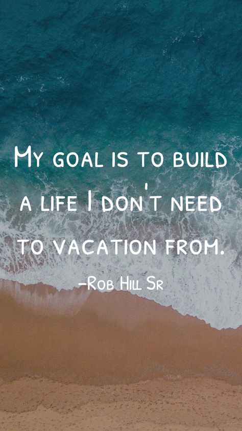 Create A Life You Don’t Need A Vacation From, Create A Life You Don't Need To Escape, Rob Hill Sr, Rob Hill, Travel Captions, Motivation App, Note Books, Meaningful Drawings, Lead Magnet