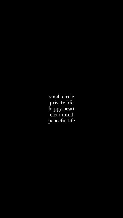 small circle, private life, happy heart, clear mind, peaceful life quote poem writer author late night mind Live Privately Quotes, Small Circle Aesthetic, Becoming More Private Quotes, Small Circle Private Life Quotes, Quotes About Keeping Your Life Private, Finding My Peace Quotes, Life Is All About Perspective, Small Circles Quotes, Quotes About Peace Of Mind Happiness