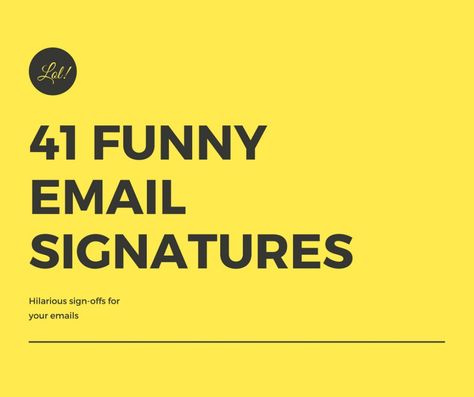 Why not finish up an email with a funny signature? Try one of these humorous, witty signatures for the perfect sign-off on your outgoing messages! Email Sign Off Ideas, Quotes For Email Signature, Email Sign Offs Funny, Funny Email Signatures, Work Email Signature Quotes, Funny Email Sign Offs, Funny Work Quotes Office Humor, Office Signs Funny, Email Name Ideas