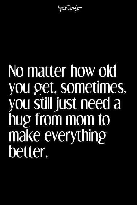 35 Mother's Day Quotes That Prove Your Mom Is A Superhero | YourTango Mom I Need You Quotes, Need Mom Quotes, Mothers Hug Quotes, No Matter How Old I Get I Need My Mom, Quote On Mother, I Need My Mom, Mum Quotes From Daughter, Mom Day Quotes, Miss My Mom Quotes