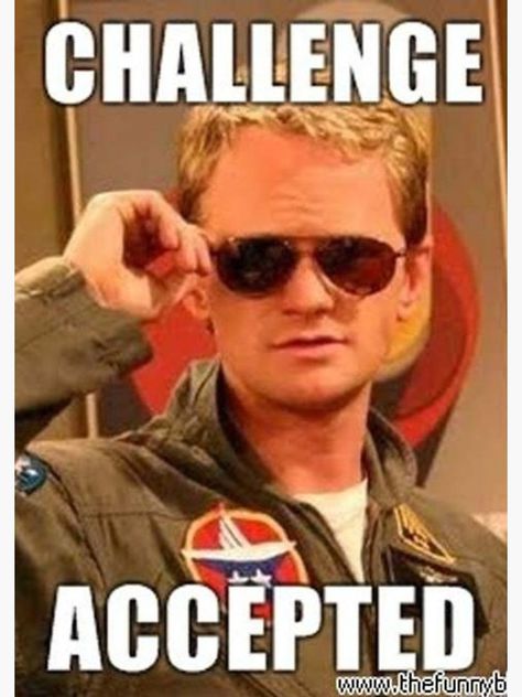 Barney Stinson Challenge Accepted ... Humour, 30th Birthday Meme, Welcome Meme, Barney Stinson Quotes, How Met Your Mother, Barney Stinson, Welcome To The Team, Welcome To The Group, Challenge Accepted