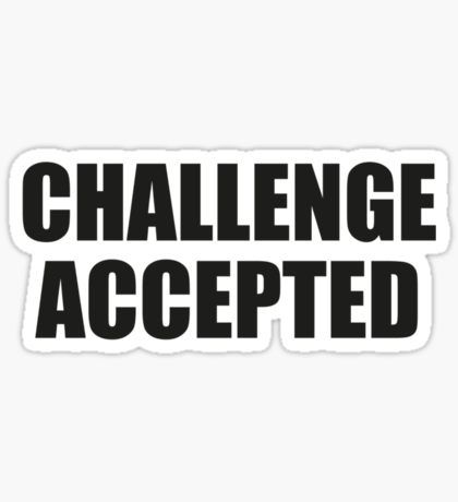 Challenge Accepted Sticker Challenge Accepted Wallpaper, Challenge Accepted Quotes, Sitcom Stickers, Himym Tattoo, Himym Stickers, Legendary Barney, How Met Your Mother, Positivity Stickers, Black And White Stickers