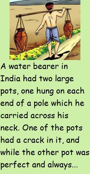 A water bearer in India had two large pots, one hung on each end of a pole which he carried across his neck.One of the pots had a crack in it, and while the other pot was perfect and always .. #story, #funny Life Perspective, India Funny, Water Quotes, Story Funny, English Short Stories, Clean Funny Jokes, Water Bearer, 1000 Life Hacks, Large Pots