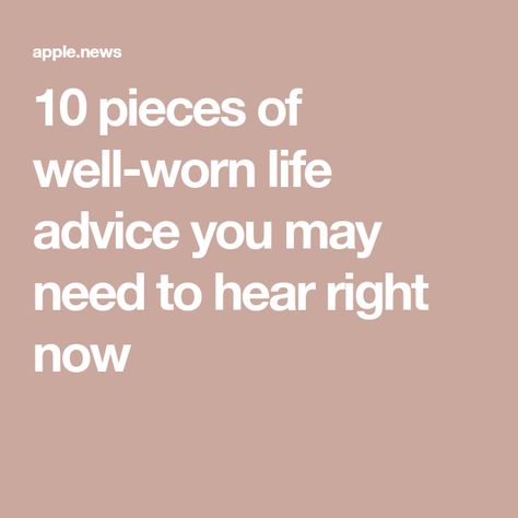 10 pieces of well-worn life advice you may need to hear right now Palmas, Words Of Advice Life Lessons, Being Friendly Quotes, What You Need To Hear Right Now, Best Piece Of Advice, Best Advice Quotes Life Lessons, Ask For Help Quotes, Advice For Life, Best Advice Quotes