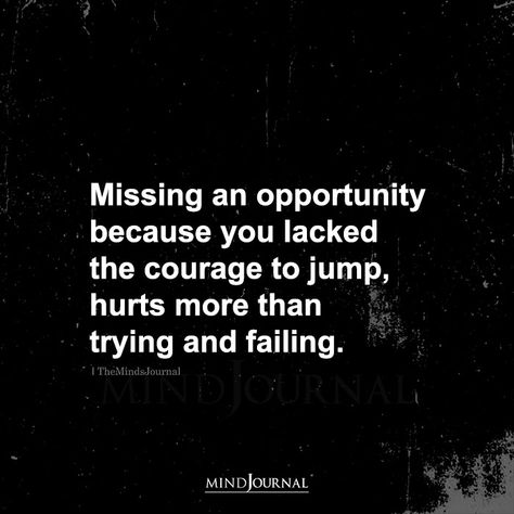 Missing An opportunity Because You Lacked The Courage Missed Opportunity Quotes, Opportunity Quotes, Missing Quotes, Important Life Lessons, Up Quotes, Girl Things, Positive Vibes Only, Really Love You, Meaningful Words