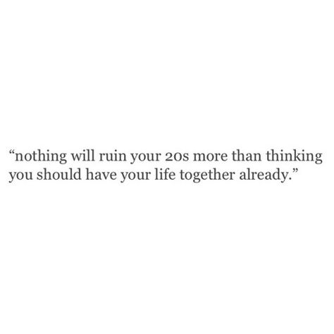 nothing will ruin your 20s more. so true. 20 Age Quotes, Age 20 Quotes, Strive To Be Better Quotes, 19 Year Old Quotes, Enjoy Where You Are, 20s Quotes Being In Your, 23 Years Old Quotes, Being In Your 20s Quotes, Your 20s Quotes