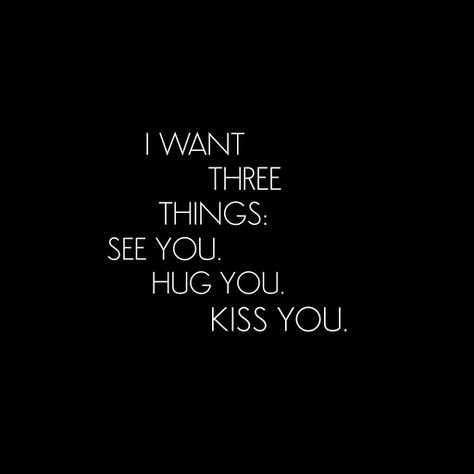 Want To Hug You Quotes, You Make Me Happy Quotes For Him Crush, Want You But Cant Have You, I Need To Kiss You Quote, I Want Kiss You, I Really Want To See You, Hug Kiss Quotes Feelings, Qoutes About Kisses, Hugging You Quotes