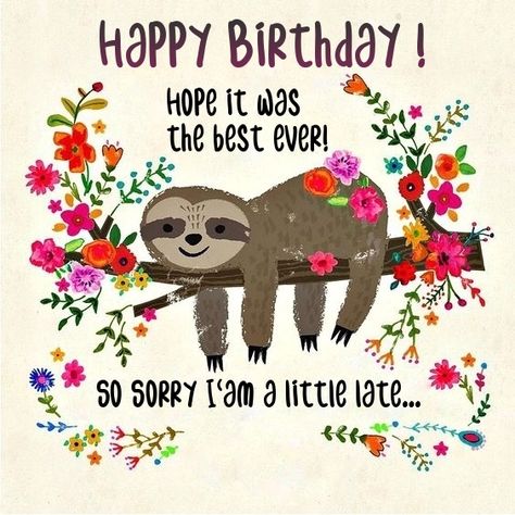 Happy belated Birthday -  Sorry I'am late Sloth - Burgundy font- Original compilation by lechezz. Belated Birthday Funny, Belated Happy Birthday Wishes, Late Birthday Wishes, Belated Birthday Greetings, Belated Birthday Wishes, Happy Late Birthday, Happy Birthday Greetings Friends, Belated Birthday Card, A Sloth