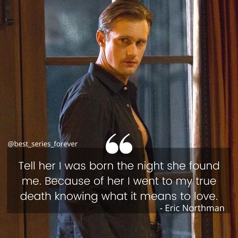 True Blood, Eric Northman, True Blood Quotes, Blood Quotes, Series Quotes, Nerd Girl, John Green, Cute Relationship Goals, Best Series