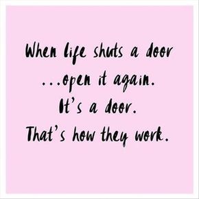 "When life shuts a door...open it again. It's a door. That's how they work." Quotes, Funny Quotes, Funny