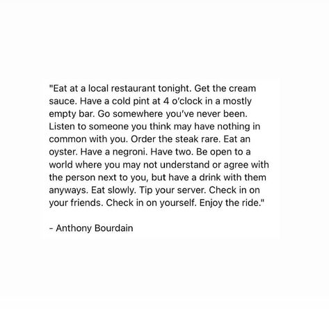 Anthony Bourdain Quotes Travel, Anthony Bourdain Quotes Food, Anthony Bourdain Aesthetic, Anthony Bourdain Tattoos, Bourdain Quotes, Anthony Bourdain No Reservations, Anthony Bourdain Quotes, Anthony Bourdain, Magic Words