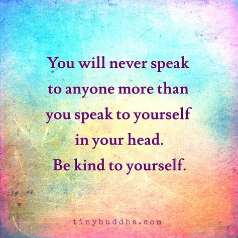 You will never speak to anyone more than you speak to yourself in your head. Be kind to yourself. Positive Thoughts, Wisdom Quotes, Motiverende Quotes, Stay Positive, Be Kind To Yourself, Infp, The Words, Great Quotes, Positive Thinking