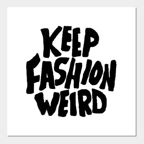 keep fashion weird -- Choose from our vast selection of art prints and posters to match with your desired size to make the perfect print or poster. Pick your favorite: Movies, TV Shows, Art, and so much more! Available in mini, small, medium, large, and extra-large depending on the design. For men, women, and children. Perfect for decoration. Keep Fashion Weird, Weird Stickers, Typographie Inspiration, Graphic Design Images, Motiverende Quotes, Fotografi Alam Semula Jadi, Images Esthétiques, Graphic Design Fun, Laura Lee