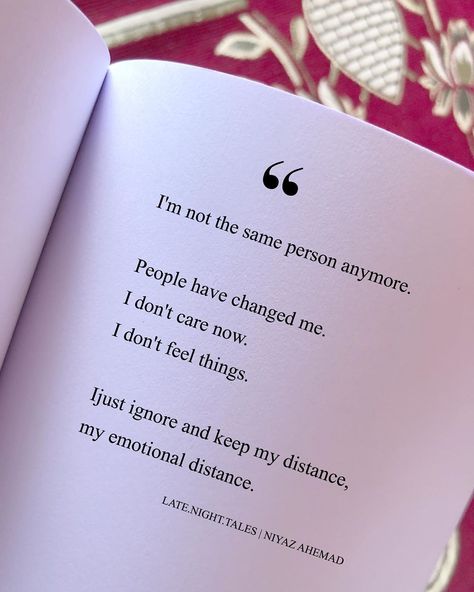 I'm not the same person anymore.  People have changed me. I don't care now. I don't feel things.  Ijust ignore and keep my distance, my… Things Are Not The Same Anymore Quotes, People Change Shayari, Im Dont Care Anymore, I'm Changed Quotes, Im Not The Same Anymore, Im Not The Same Person Quotes, I Don’t Feel The Same Anymore, I Don't Feel Anything Anymore, Caring Person Quotes