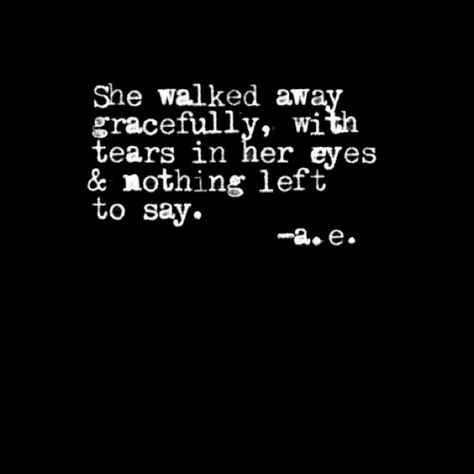 With Tears In My Eyes Quotes, My Eyes Are Open Quotes, With Tears In Her Eyes Quotes, I Wiped My Own Tears Quotes, Just Want To Crawl Into A Hole Quotes, She Walked Away Quotes, Walk Away With Grace, Eyes Open Quotes, Tears In My Eyes Quotes