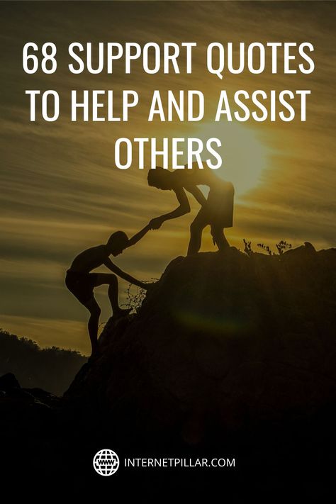 68 Support Quotes to Help and Assist Others - #quotes #bestquotes #dailyquotes #sayings #captions #famousquotes #deepquotes #powerfulquotes #lifequotes #inspiration #motivation #internetpillar Quotes About Being There For Others, Quotes On Supporting Each Other, Encourage Each Other Quotes, Carrying Others Burdens Quotes, Support One Another Quotes, Supporting Quotes For Him, Support Group Quotes, Including Others Quotes, Helping Each Other Quotes