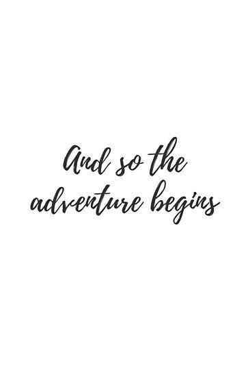 "And so the adventure begins" Posters by bhp Store | Redbubble Our Adventure Begins, New Adventure Quotes, Welcome Quotes, Live Intentionally, Positivity Board, Quiet People, Illustration Typography, The Adventure Begins, Smart Quotes