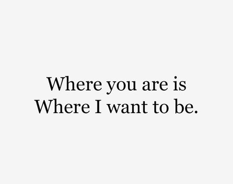 Where you are is where I want to be. I Want To Be Where You Are, Only Want You Quotes, I Will Find You, I Just Want To Be With You, I Want To, I Wanted It To Be You, I Want To Be Seen, Stage Quotes, Secret Feelings