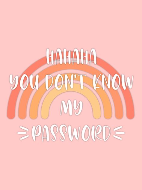You Don’t Now My Password Wallpaper, Why Are You On My Ipad Wallpaper, Haha You Dont Know My Password Wallpaper, You Don’t Know My Password, Hahaha You Dont Know My Password, You Dont Know My Password Wallpapers Aesthetic, U Dont Know My Password Wallpaper, Cute Passwords Ideas For Phone, Don’t Touch My Ipad Wallpaper For Ipad