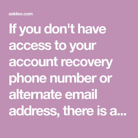 If you don't have access to your account recovery phone number or alternate email address, there is a process you can go through to regain access to your account -- maybe. Account Recovery, Account Verification, Email Account, My Phone, Email Address, Instagram Accounts, Phone Numbers, Phone Number, Accounting