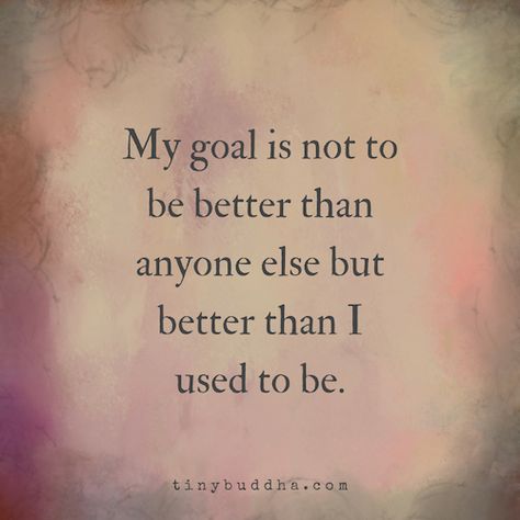 My goal is not to be better than anyone else, but better than I used to be. Positive Thoughts, Famous Inspirational Quotes, Under Your Spell, Better Version, Best Version Of Yourself, Be Better, A Quote, Great Quotes, Positive Thinking