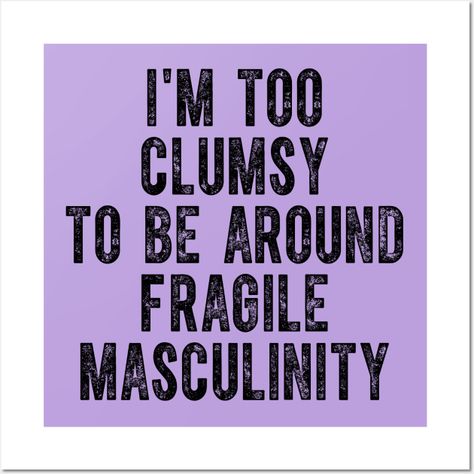I'm Too Clumsy To Be Around Fragile Masculinity -- Choose from our vast selection of art prints and posters to match with your desired size to make the perfect print or poster. Pick your favorite: Movies, TV Shows, Art, and so much more! Available in mini, small, medium, large, and extra-large depending on the design. For men, women, and children. Perfect for decoration. Romance Novels, Tv Shows, Fragile Masculinity, Writing Romance Novels, Novel Writing, Extra Large, Favorite Movies, The Selection, Romance