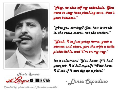 Ernie Capadino Quotes ~ A League of Their Own (1992) ~ Movie Quotes ~ #moviequotes #leagueoftheirown #90smovies League Of Their Own Quotes, Yearbook Covers Design, Killing Me Smalls, No Crying In Baseball, Best Movie Quotes, A League Of Their Own, League Of Their Own, Yearbook Covers, Are You Not Entertained