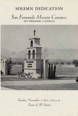 Program cover from the San Fernando Mission Cemetery expansion and dedication on November 1, 1953. The cemetery is located adjacent to San Fernando Mission Rey de España in Mission Hills California. The Mission was founded on September 8, 1797, and the original cemetery is located on the north side of the Church. The first internment in the Church took place in 1798, and the first burial in 1800. San Fernando Valley History Digital Library. Los Angeles, Alex Dimitriades, San Fernando Mission, Boomer Style, Valley Girl, Los Angeles City, San Fernando Valley, Redwood Forest, Valley Girls