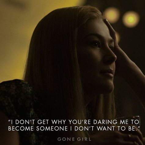 #rothzroom I think that this quote is ironic because Amy, this entire time has been pretending to be someone she isn't, tricking her husband. she is blaming him for her having to act this way when in reality she is the one who has chosen to act this way. Gone Girl Quotes, Movie Amy, Amy Dunne, Female Manipulator, Marriage Is Hard, Amazing Amy, Cinema Quotes, Girly Movies, The Girl With The Dragon Tattoo